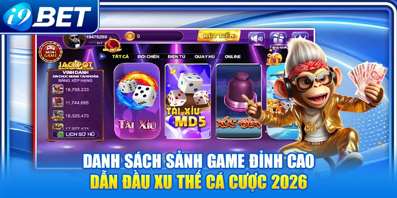 Danh sách sảnh game đỉnh cao dẫn đầu xu thế cá cược 2026