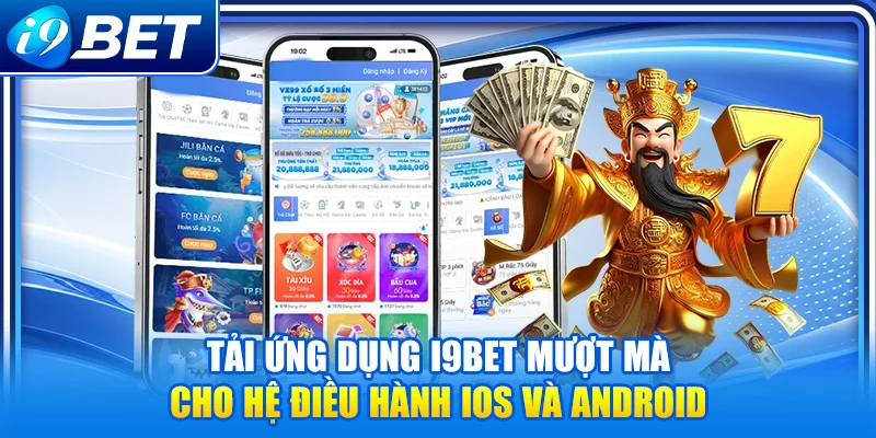 Tải ứng dụng i9Bet mượt mà cho hệ điều hành iOS và Android